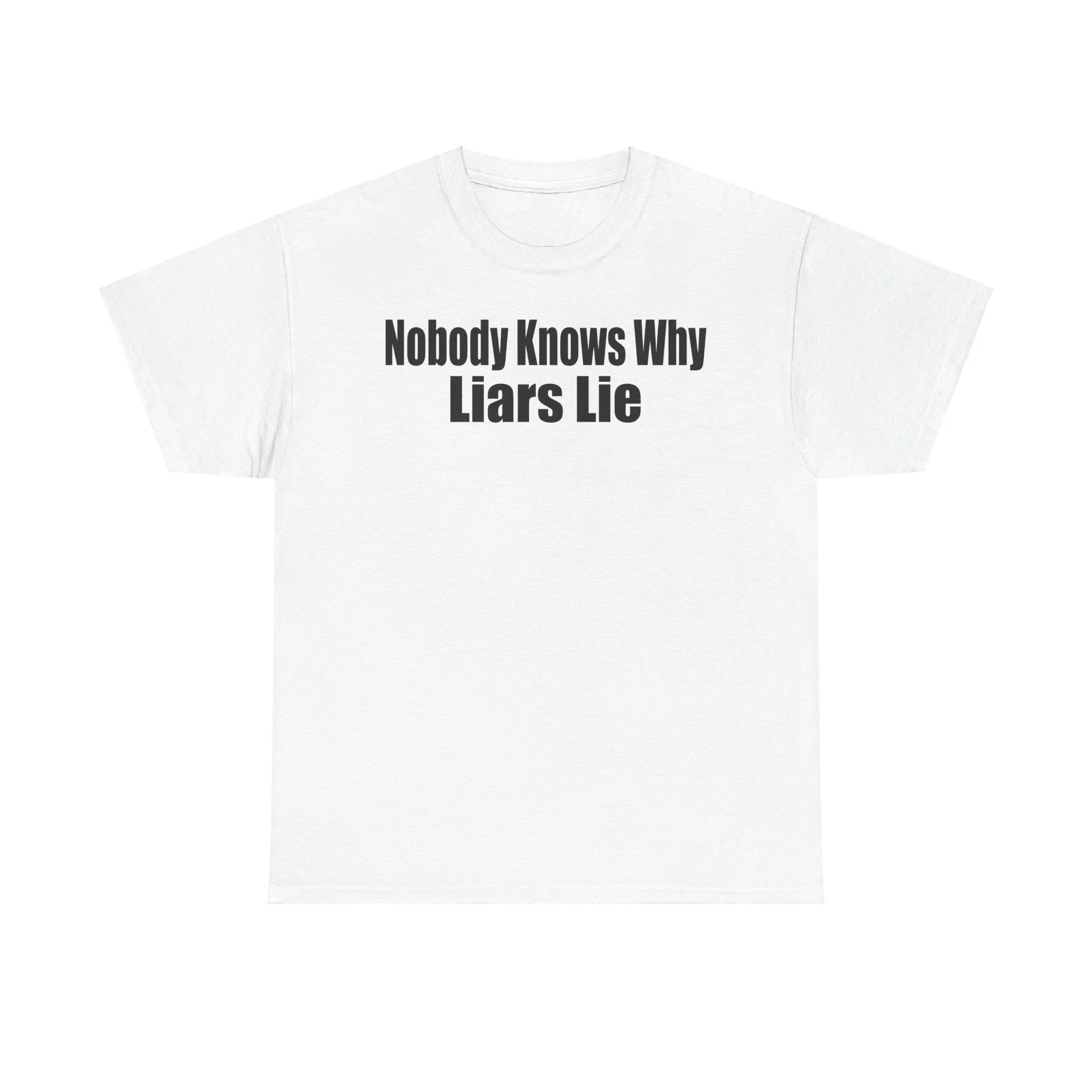 Funny Quote Unisex Heavy Cotton Tee - "Nobody Knows Why Liars Lie" T-Shirt